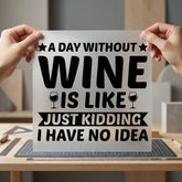 Day Without Wine Humorous Funny Ready to Press DTF Transfer for Dtf
