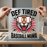 Def Tired Baseball Mama Mom Funny Ready to Press DTF Transfer for Dtf