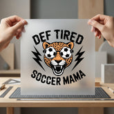 Def Tired Soccer Mama Mom Funny Ready to Press DTF Transfer for Dtf