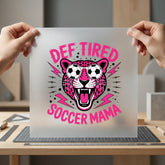 Def Tired Soccer Mama Mom Funny Ready to Press DTF Transfer for Dtf