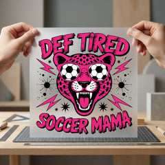 Def Tired Soccer Mama Mom Funny Ready to Press DTF Transfer for Dtf