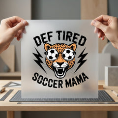 Def Tired Soccer Mama Mom Funny Ready to Press DTF Transfer for Dtf