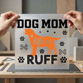 Dog Mom Life Ruff Mom Dad Ready to Press DTF Transfer for Dtf