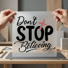 Don Stop Believing Motivational Christian Faith Ready to Press DTF Transfer for Dtf