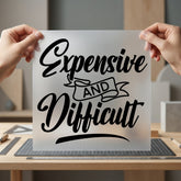 Expensive Difficult Sassy Quote Funny Sarcastic Ready to Press DTF Transfer for Dtf