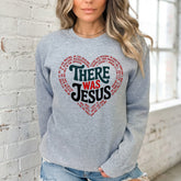 There Was Jesus | Heartfelt Faith Sweatshirt