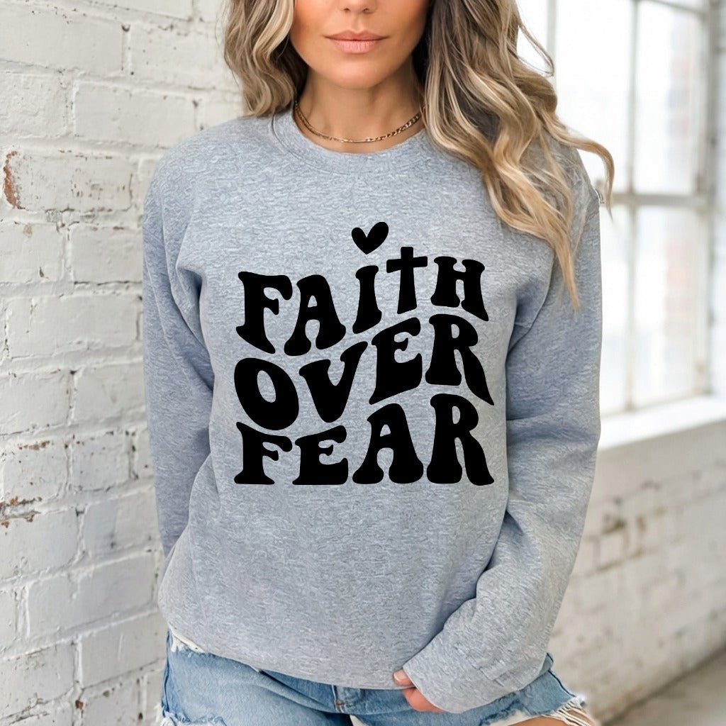 Faith Over Fear | Bold & Empowering Sweatshirt - Luckets.com