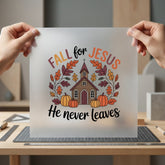 Fall Jesus Never Leaves Christian Faith Ready to Press DTF Transfer for Dtf
