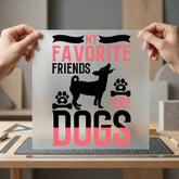 Favorite Friends Dogs Pet Mom Dad Ready to Press DTF Transfer for Dtf