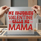 Favorite Valentine Calls Mama Valentine Mom Ready to Press DTF Transfer for Dtf