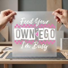 Feed Own Ego Busy Funny Vintage Ready to Press DTF Transfer for Dtf