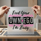 Feed Own Ego Busy Funny Vintage Ready to Press DTF Transfer for Dtf