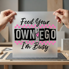 Feed Own Ego Busy Funny Vintage Ready to Press DTF Transfer for Dtf