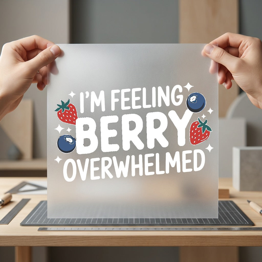 Feeling Berry Overwhelmed Humorous Funny Sarcastic Ready to Press DTF Transfer for Dtf