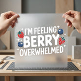 Feeling Berry Overwhelmed Humorous Funny Sarcastic Ready to Press DTF Transfer for Dtf