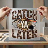Fishing Lure Catch Later Dad Funny Ready to Press DTF Transfer for Dtf