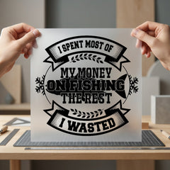 Fishing Money Wasted Humorous Dad Funny Ready to Press DTF Transfer for Dtf