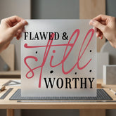 Flawed Still Worthy Motivational Christian Faith Ready to Press DTF Transfer for Dtf