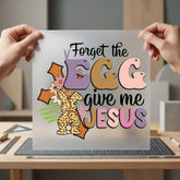 Forget Egg Give Jesus Christian Faith Ready to Press DTF Transfer for Dtf