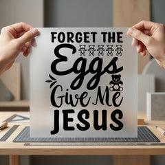 Forget Eggs Give Jesus Christian Faith Ready to Press DTF Transfer for Dtf