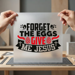 Forget Eggs Give Jesus Christian Faith Ready to Press DTF Transfer for Dtf