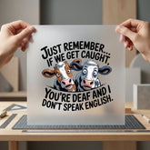 Funny Cow Quote Humorous Funny Sarcastic Ready to Press DTF Transfer for Dtf