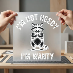 Funny Raccoon Not Needy Funny Sarcastic Ready to Press DTF Transfer for Dtf
