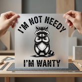 Funny Raccoon Not Needy Funny Sarcastic Ready to Press DTF Transfer for Dtf