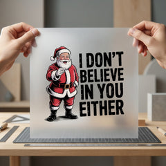 Funny Santa Don Believe Christmas Dad Ready to Press DTF Transfer for Dtf