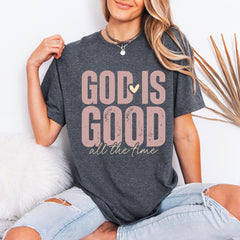 God Is Good All The Time | Faith Affirmation Tee - Luckets.com