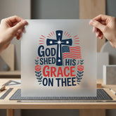 God Shed His Grace 4th Of July Christian Ready to Press DTF Transfer for Dtf