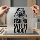 Going Fishing Daddy Dad Father Dad Ready to Press DTF Transfer for Dtf