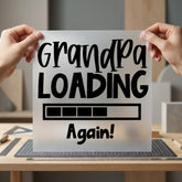 Grandpa Loading Again Humorous Grandpa Ready to Press DTF Transfer for Dtf