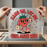Hang Let Girl Math Funny Sarcastic Ready to Press DTF Transfer for Dtf
