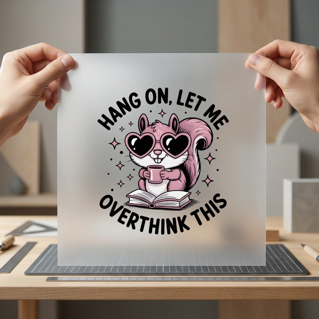 Hang Let Overthink Squirrel Funny Sarcastic Ready to Press DTF Transfer for Dtf
