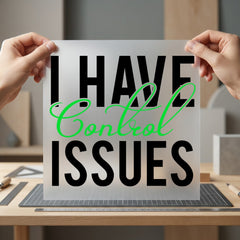 Have Control Issues Humorous Funny Sarcastic Ready to Press DTF Transfer for Dtf
