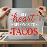 Heart Belongs Tacos Foodie Valentine Funny Ready to Press DTF Transfer for Dtf