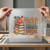 Helping Little Minds Grow Teacher Ready to Press DTF Transfer for Dtf