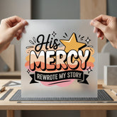 His Mercy Rewrote Story Christian Faith Ready to Press DTF Transfer for Dtf