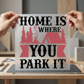 Home Where You Park Camping Ready to Press DTF Transfer for Dtf