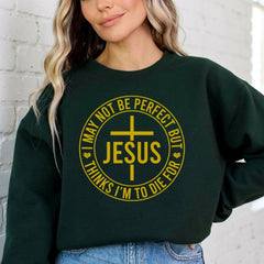 I May Not Be Perfect But Jesus | Redeemed Grace Sweatshirt - Luckets.com