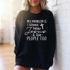 I Wanna Follow Jesus & Slap People Too | Witty Faith Sweatshirt - Luckets.com