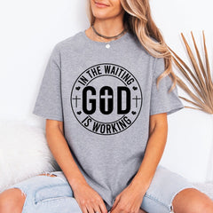 In The Waiting God Is Working | Faithful Assurance Tee - Luckets.com