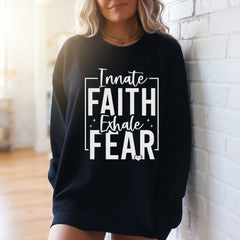 Innate Faith Exhale Fear | Bold Faith Statement Sweatshirt - Luckets.com
