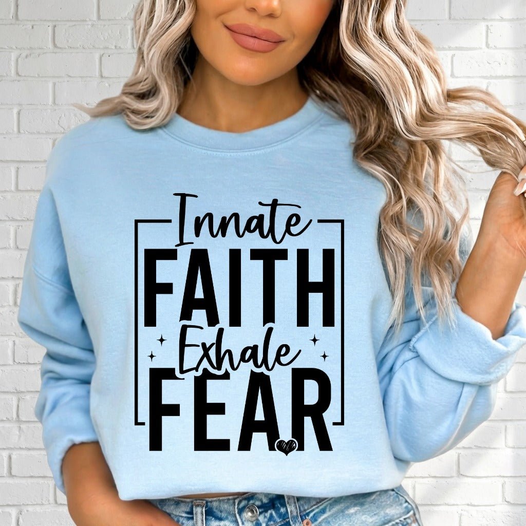 Innate Faith Exhale Fear | Bold Faith Statement Sweatshirt - Luckets.com