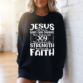 Jesus Changes Sadness | Faith & Strength Sweatshirt - Luckets.com