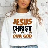 Jesus Christ Our God | Reverent Bold Faith Sweatshirt - Luckets.com