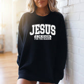 Jesus Is The Reason | Bold Faith Statement Sweatshirt - Luckets.com