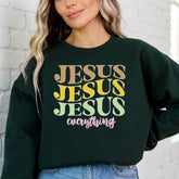 Jesus Jesus Jesus Everything | Faith Affirmation Sweatshirt - Luckets.com