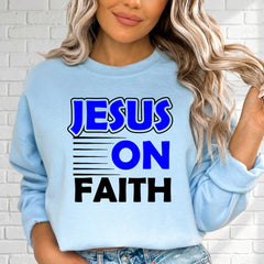 Jesus On Faith | Bold Devotion Statement Sweatshirt - Luckets.com